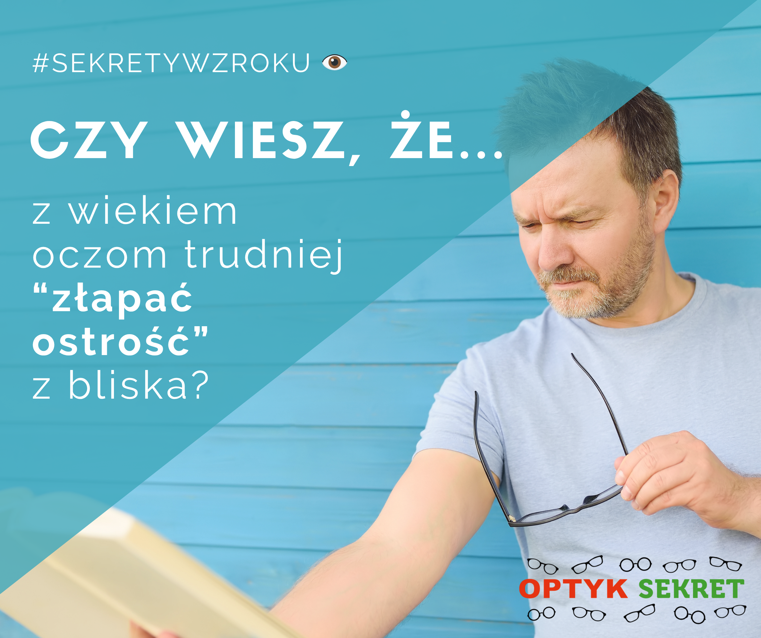 Sekrety Wzroku - Czy wiesz, że z wiekiem oczom trudniej “złapać ostrość” z bliska?